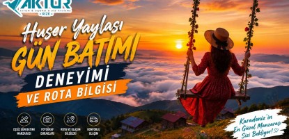 Huser Yaylası Gün Batımı Deneyimi ve Rota Bilgisi
