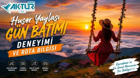Huser Yaylası Gün Batımı Deneyimi ve Rota Bilgisi